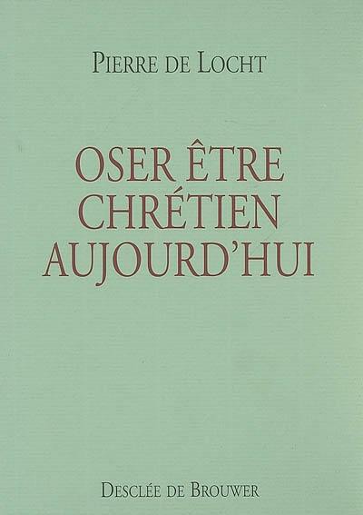 Oser être chrétien aujourd'hui