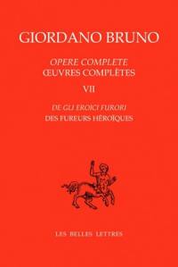 Oeuvres complètes. Vol. 7. Des fureurs héroïques. De gli eroici furori. Opere complete. Vol. 7. Des fureurs héroïques. De gli eroici furori