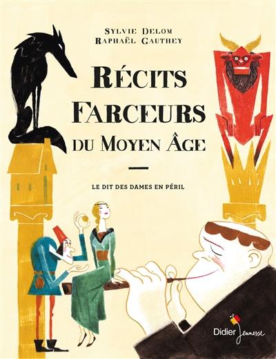 Récits farceurs du Moyen Age : d'après Le dit des dames en péril, contes et mystères relatés à Florence en l'an 1348