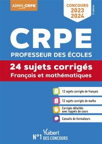 CRPE, professeur des écoles : français et mathématiques, 24 sujets corrigés : concours 2023-2024