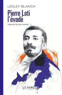 Pierre Loti, l'évadé