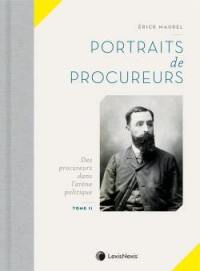 Portraits de procureurs. Vol. 2. Des procureurs dans l'arène politique