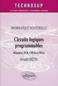 Circuits logiques programmables : mémoires, PLD, CPLD et FPGA : informatique industrielle