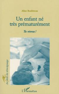 Un enfant né très prématurément : tu vivras !