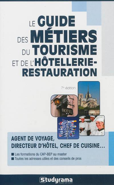 Le guide des métiers du tourisme et de l'hôtellerie-restauration : agent de voyage, directeur d'hôtel, chef de cuisine... : les formations du CAP-BEP au master, toutes les adresses utiles et des conseils de pro