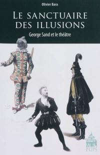 Le sanctuaire des illusions : éthique et esthétique du théâtre chez George Sand