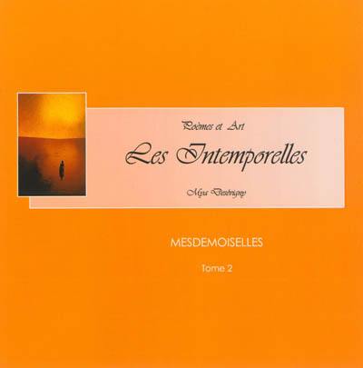 Les intemporelles : poèmes et art. Vol. 2. Mesdemoiselles