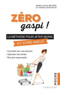 Zéro gaspi ! : la méthode pour jeter moins et vivre mieux