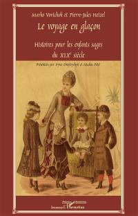 Le voyage en glaçon : histoires pour les enfants sages du XIXe siècle