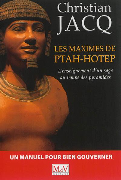 Les maximes de Ptah-Hotep : l'enseignement d'un sage au temps des pyramides