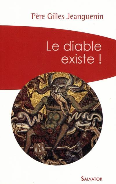 Le diable existe ! : un exorciste témoigne et répond aux interrogations