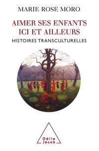 Aimer ses enfants ici et ailleurs : histoires transculturelles