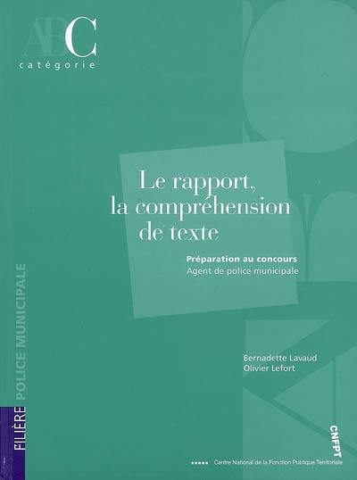 Le rapport, la compréhension de texte : préparation au concours, agent de police municipal, catégorie C