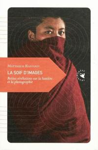 La soif d'images : petites révélations sur la lumière et la photographie