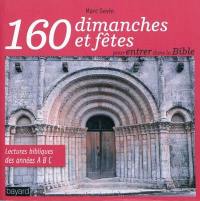 160 dimanches et fêtes pour entrer dans la Bible : savourer la première lecture, le psaume, la deuxième lecture et l'Evangile de la messe du dimanche des trois années liturgiques A, B, C