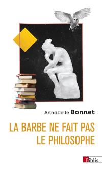 La barbe ne fait pas le philosophe : les femmes et la philosophie en France, 1880-1949