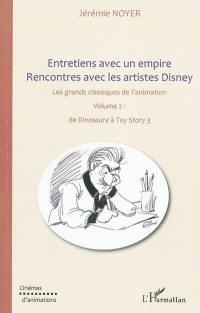 Entretiens avec un empire : rencontres avec les artistes Disney : les grands classiques de l'animation. Vol. 2. De Dinosaure à Toy Story 3