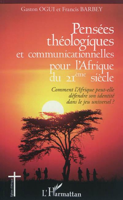 Pensées théologiques et communicationnelles pour l'Afrique du 21e siècle : comment l'Afrique peut-elle défendre son identité dans le jeu universel ?