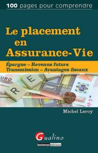 Le placement en assurance-vie : épargne, revenus futurs, transmission, avantages fiscaux