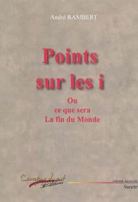 Points sur les i ou Ce que sera la fin du monde