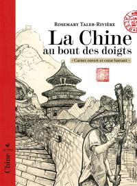 La Chine au bout des doigts : carnet ouvert et coeur battant