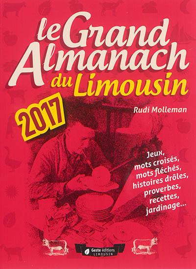 Le grand almanach du Limousin 2017 : jeux, mots croisés, mots fléchés, histoires drôles, proverbes, recettes, jardinage...