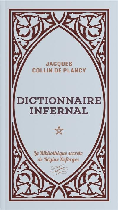 Dictionnaire infernal ou Répertoire universel des êtres, des personnages, des livres, des faits et des choses qui tiennent aux apparitions, aux divinations, à la magie, au commerce de l'enfer... : approuvé par monseigneur l'archevêque de Paris, en 1844. Vol. 1