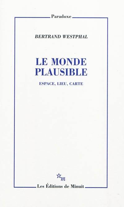 Le monde plausible : espace, lieu, carte