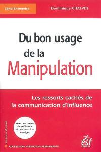 Du bon usage de la manipulation : les ressorts cachés de la communication d'influence