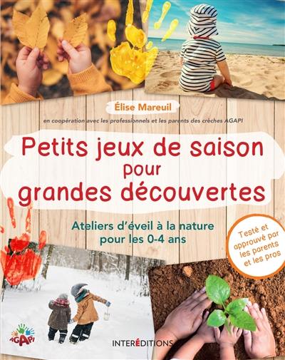 Petits jeux de saison pour grandes découvertes : ateliers d'éveil à la nature pour les 0-4 ans