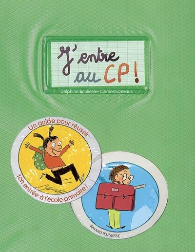 J'entre au CP ! : un guide pour réussir ton entrée à l'école primaire !