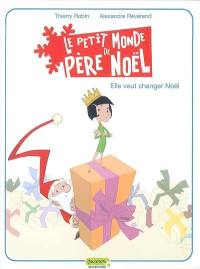 Le petit monde de Père Noël. Vol. 1. Elle veut changer Noël