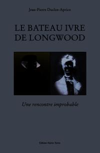 Le bateau ivre de Longwood : une rencontre improbable