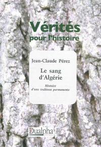 Le sang d'Algérie : histoire d'une trahison permanente