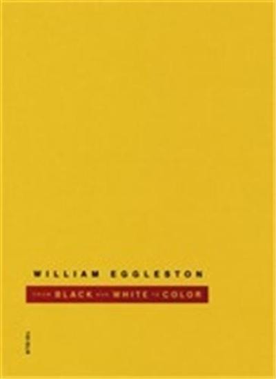 William Eggleston From Black and White to Color