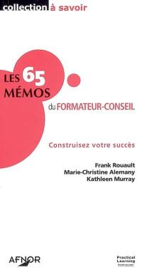 Les 65 mémos du formateur-conseil : construisez votre succès