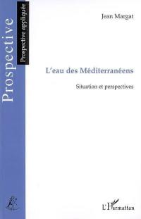 L'eau des Méditerranéens : situation et perspectives