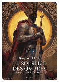 Le solstice des ombres. Vol. 1. Soeurs de haine