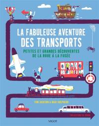 La fabuleuse aventure des transports : petites et grandes découvertes de la roue à la fusée