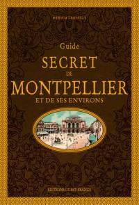 Guide secret de Montpellier et de ses environs