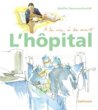 L'hôpital, à la vie, à la mort