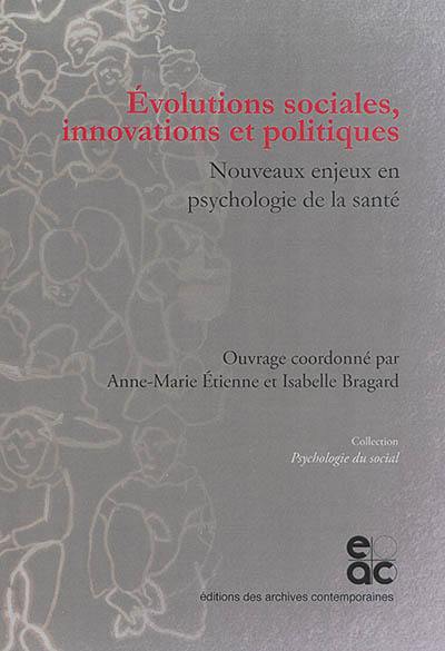 Evolutions sociales, innovations et politiques : nouveaux enjeux en psychologie de la santé