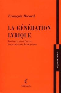 La génération lyrique : essai sur la vie et l'oeuvre des premiers-nés du baby-boom