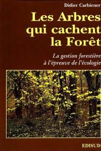 Les arbres qui cachent la forêt : la gestion forestière à l'épreuve de l'écologie