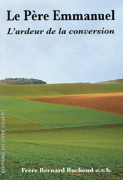 Le père Emmanuel : l'ardeur de la conversion