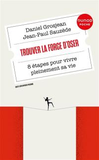 Trouver la force d'oser : 8 étapes pour vivre pleinement sa vie