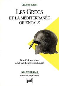 Les Grecs et la Méditerranée orientale : des siècles obscurs à la fin de l'époque archaïque