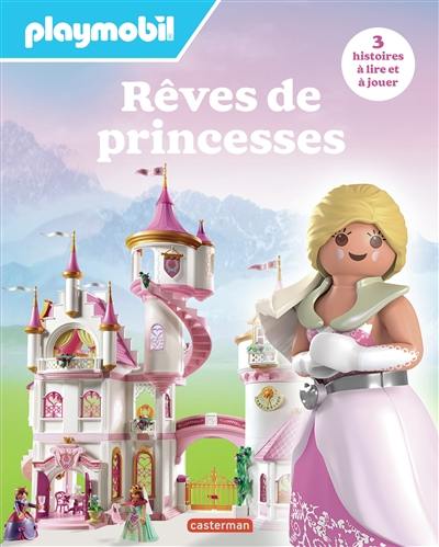 Rêves de princesses : Playmobil : 3 histoires à lire et à jouer