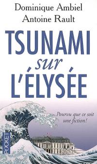 Tsunami sur l'Elysée : pourvu que ce soit une fiction