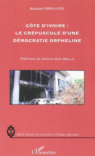 Côte d'Ivoire, le crépuscule d'une démocratie orpheline